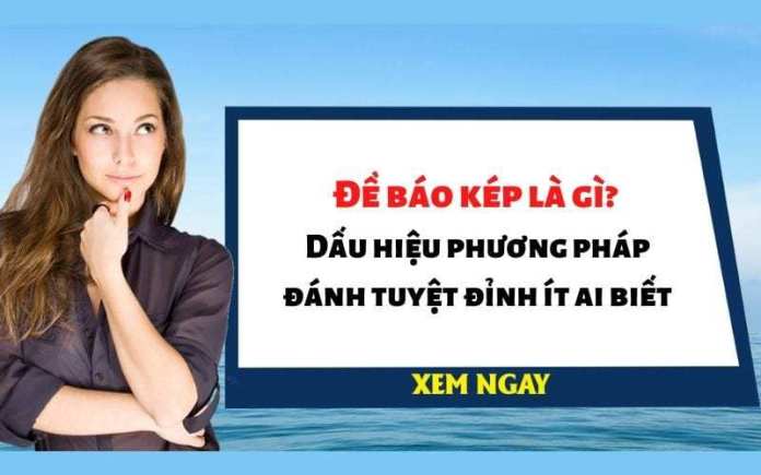 Đề báo kép là gì? Dấu hiệu phương pháp đánh tuyệt đỉnh ít ai biết