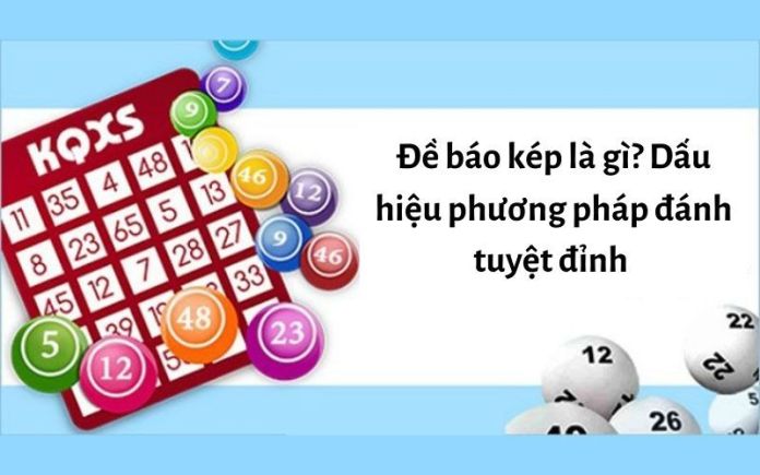 Đề báo kép là gì? Dấu hiệu phương pháp đánh tuyệt đỉnh ít ai biết